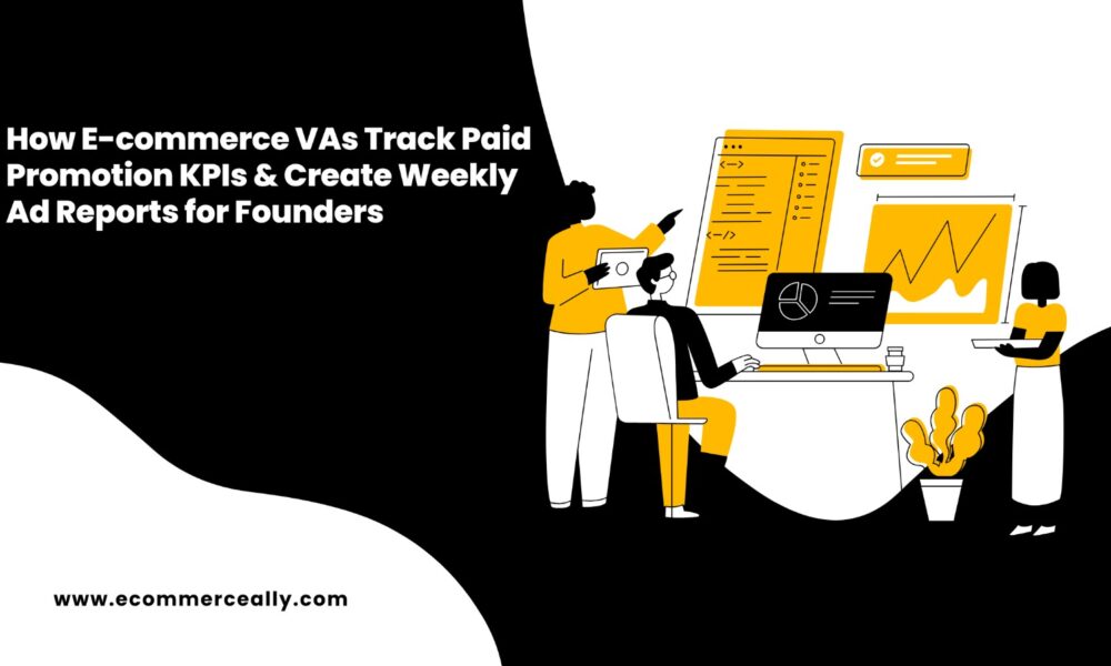 how-e-commerce-vas-track-paid-promotion-kpis-&-create-weekly-ad-reports-for-founders